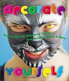 Decorate Yourself: Cool Designs for Temporary Tattoos, Face Painting, Henna & More