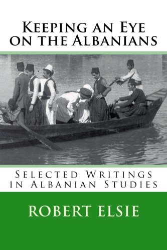 Keeping an Eye on the Albanians: Selected Writings in the Field of Albanian Studies (Volume 16)