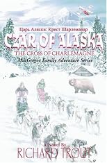 Czar Of Alaska: The Cross Of Charlemagne (Macgregor Family Adventure Series)