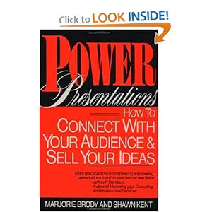 Power Presentations: How to Connect with Your Audience and Sell Your Ideas Marjorie Brody and Shawn Kent