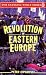 Revolution in Eastern Europe: Understanding the Collapse of Communism in Poland, Hungary, East Germany, Czechoslovakia, Romania  and the Soviet Union (Our Changing World)