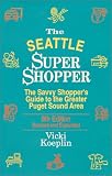 The Seattle Super Shopper : The Savvy Shopper's Guide to the Greater Puget Sound Area