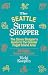 The Seattle Super Shopper : The Savvy Shopper's Guide to the Greater Puget Sound Area