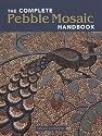 The Complete Pebble Mosaic Handbook