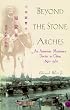 Beyond the Stone Arches: An American Missionary Doctor in China, 1892-1932