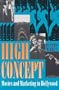 High Concept: Movies and Marketing in Hollywood (Texas Film Studies Series)