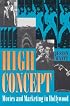 High Concept: Movies and Marketing in Hollywood (Texas Film and Media Studies Series)