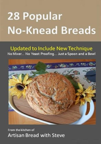 28 Popular No-Knead Breads: From the Kitchen of Artisan Bread with Steve