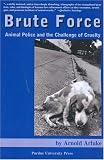 Search : Brute Force: Animal Police and the Challenge of Cruelty