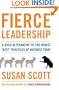 Fierce Leadership: A Bold Alternative to the Worst "Best" Practices of Business Today