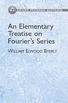 An Elementary Treatise on Fourier's Series: and Spherical, Cylindrical, and Ellipsoidal Harmonics, with Applications to Problems in Mathematical Physics (Dover Books on Mathematics) An Elementary Treatise on Fourier's Series: and Spherical, Cylindrical, and Ellipsoidal Harmonics, with Applications to Problems in Mathematical Physics (Dover Books on Mathematics)