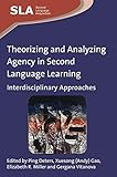 Theorizing and analyzing agency in second language learning : interdisciplinary approaches