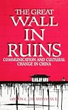The Great Wall in Ruins: Communication and Cultural Change in China (S U N Y Series in Human Communication Processes) (Suny Series, Human Communication Processes)