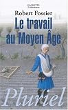 Le travail au Moyen Age - Robert Fossier
