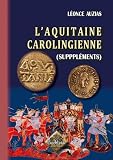L'Aquitaine carolingienne (Suppl�ments)