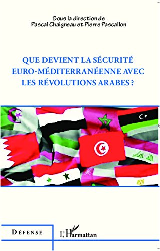 Que devient la sécurité euro-méditerranéenne avec les révolutions arabes ? Que devient la sécurité euro-méditerranéenne avec les révolutions arabes ?