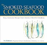 The Smoked Seafood Cookbook: Easy, Innovative Recipes from America's Best Fish Smokery
