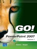 GO! with Microsoft PowerPoint 2007 Volume 1 (Go! Series) Shelley Gaskin, Alicia Vargas