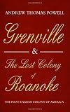 Grenville and the Lost Colony of Roanoke: The First English Colony of America