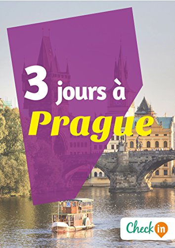 3 jours à Prague: Un guide touristique avec des cartes, des bons plans et les itinéraires indispensables (French Edition)