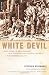 White Devil: A True Story of War, Savagery And Vengeance in Colonial America