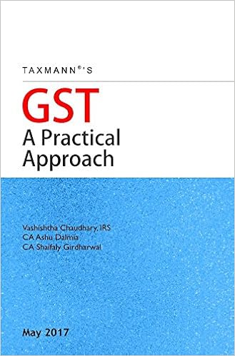 GST A Practical Approach Paperback – 2017 by IRS /CA Ashu Dalmia /CA Shaifaly Girdharwal Vashishtha Chaudhary (Author)