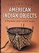 Caring for American Indian Objects: A Practical and Cultural Guide