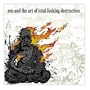 Zen & The Art of Total Fucking Destruction