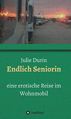 Endlich Seniorin: eine erotische Reise im Wohnmobil (German Edition)