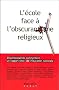 L'�cole face � l'obscurantisme religieux : 20 personnalit�s commentent un rapport choc de l'Education nationale