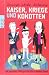 Bücher : Kaiser, Kriege und Kokotten: Die gesamte Weltgeschichte in einem Band