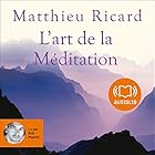 L'art de la Méditation | Livre audio Auteur(s) : Matthieu Ricard Narrateur(s) : Éric Pierrot