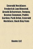 Produkt-Bild: Emerald Necklace: Frederick Law Olmsted, Arnold Arboretum, Fenway, Boston Common, Public Garden, Park Drive, Back Bay Fens, Franklin Par