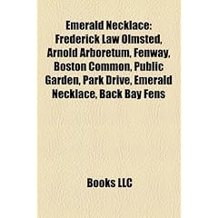 Emerald Necklace: Frederick Law Olmsted, Arnold Arboretum, Fenway, Boston Common, Public Garden, Park Drive, Back Bay Fens, Franklin Par