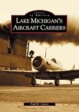 Lake Michigan's Aircraft Carriers (IL) (Images of America)