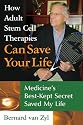 How Adult Stem Cell Therapies Can Save Your Life: Medicine's Best Kept Secret Saved My Life