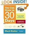 You Can Draw in 30 Days: The Fun, Easy Way to Learn to Draw in One Month or Less: The Fun, Easy Way to Master Drawing, from Figures to Landscapes, in One Month or Less