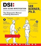 Dsi--Date Scene Investigation: The Diagnostic Manual of Dating Disorders