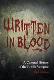 Written in blood : a cultural history of the British vampire
