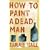 How to Paint a Dead Man