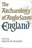 The Archaeology of Anglo-Saxon England