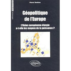 G�opolitique de l'Europe : L'Union  europ�enne �largie a-t-elle les moyens de la puissance ?