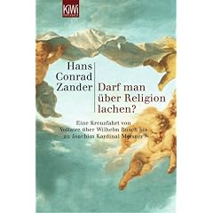Darf man �ber Religion lachen? Eine Kreuzfahrt von Voltaire �ber Wilhelm Busch bis zu Joachim Kardinal Meisner