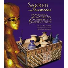 Sacred Luxuries: Fragrance, Aromatherapy and Cosmetics in Ancient Egypt