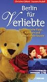 Berlin f&uuml;r Verliebte - Verf&uuml;hrerische Tipps, Adressen und verlockende Touren - Christine G&ouml;ttert, Susanne Rudolf