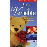Berlin f�r Verliebte. Verf�hrerische Tipps, Adressen und verlockende Tourenvon "Christine G�ttert"
