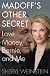 Madoff's Other Secret: Love, Money, Bernie, and Me