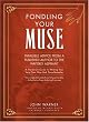 Fondling Your Muse: Infallible Advice From a Published Author to the Writerly Aspirant