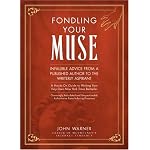 Fondling Your Muse: Infallible Advice From a Published Author to the Writerly Aspirant book cover