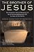 Image of The Brother of Jesus: The Dramatic Story &amp; Meaning of the First Archaeological Link to Jesus &amp; His Family